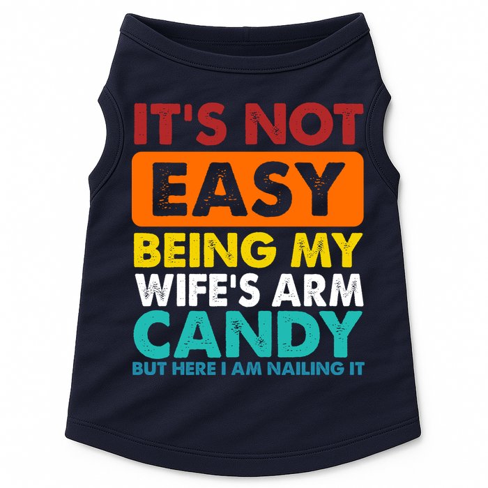 It's Not Easy Being My Wife's Arm Candy But Here I Am Funny Doggie Tank