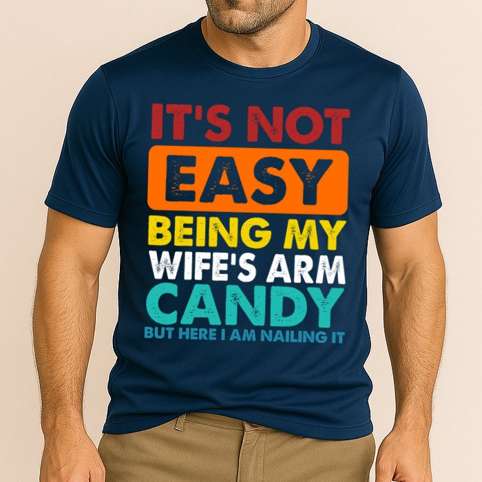 It's Not Easy Being My Wife's Arm Candy But Here I Am Funny Cooling Performance Crew T-Shirt