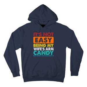 It's Not Easy Being My Wife's Arm Candy But Here I Am Funny Hoodie