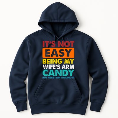 It's Not Easy Being My Wife's Arm Candy But Here I Am Funny Hoodie