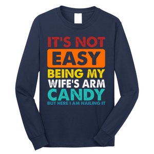 It's Not Easy Being My Wife's Arm Candy But Here I Am Funny Long Sleeve Shirt