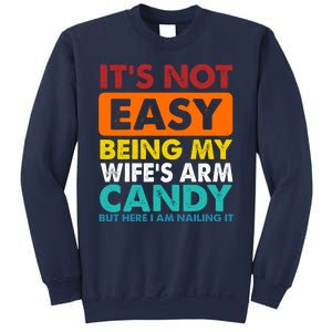 It's Not Easy Being My Wife's Arm Candy But Here I Am Funny Sweatshirt