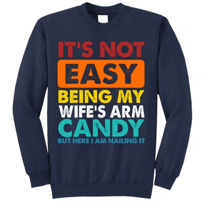 It's Not Easy Being My Wife's Arm Candy But Here I Am Funny Sweatshirt