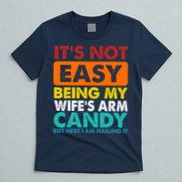 It's Not Easy Being My Wife's Arm Candy But Here I Am Funny T-Shirt