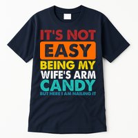 It's Not Easy Being My Wife's Arm Candy But Here I Am Funny Tall T-Shirt