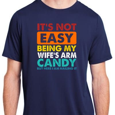 It's Not Easy Being My Wife's Arm Candy But Here I Am Funny Adult ChromaSoft Performance T-Shirt