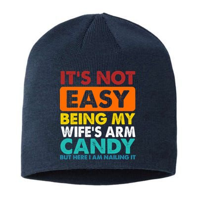 It's Not Easy Being My Wife's Arm Candy But Here I Am Funny Sustainable Beanie