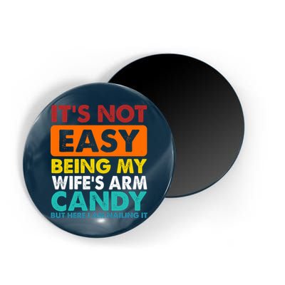 It's Not Easy Being My Wife's Arm Candy But Here I Am Funny Magnet