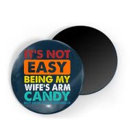 It's Not Easy Being My Wife's Arm Candy But Here I Am Funny Magnet