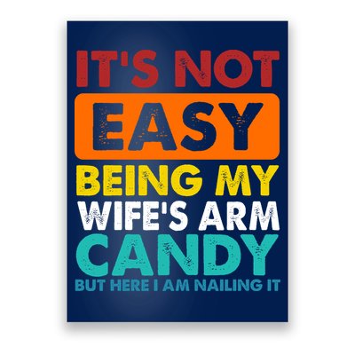 It's Not Easy Being My Wife's Arm Candy But Here I Am Funny Poster