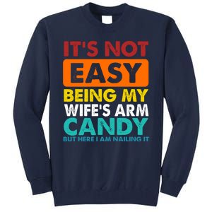 It's Not Easy Being My Wife's Arm Candy But Here I Am Funny Tall Sweatshirt