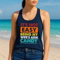It's Not Easy Being My Wife's Arm Candy But Here I Am Funny Womens Tank Top