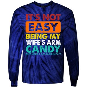 It's Not Easy Being My Wife's Arm Candy But Here I Am Funny Tie-Dye Long Sleeve Shirt