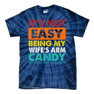 It's Not Easy Being My Wife's Arm Candy But Here I Am Funny Tie-Dye T-Shirt