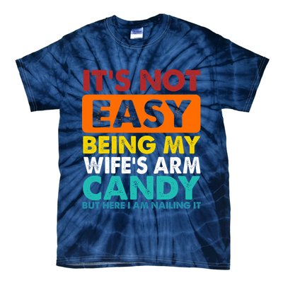 It's Not Easy Being My Wife's Arm Candy But Here I Am Funny Tie-Dye T-Shirt