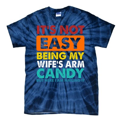 It's Not Easy Being My Wife's Arm Candy But Here I Am Funny Tie-Dye T-Shirt