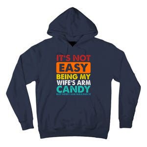 It's Not Easy Being My Wife's Arm Candy But Here I Am Funny Tall Hoodie