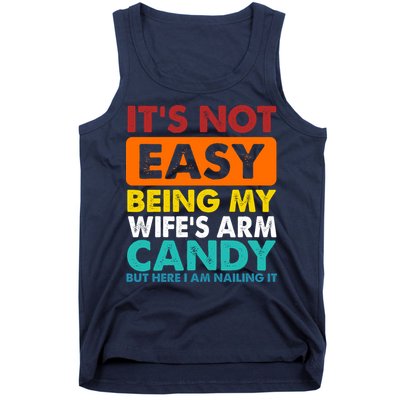 It's Not Easy Being My Wife's Arm Candy But Here I Am Funny Tank Top