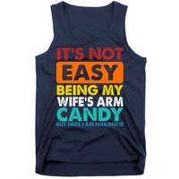 It's Not Easy Being My Wife's Arm Candy But Here I Am Funny Tank Top