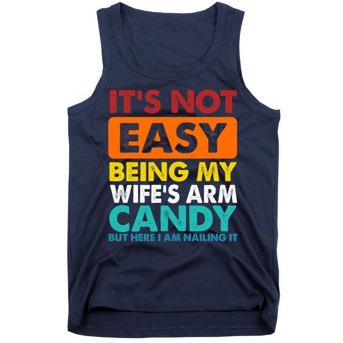 It's Not Easy Being My Wife's Arm Candy But Here I Am Funny Tank Top