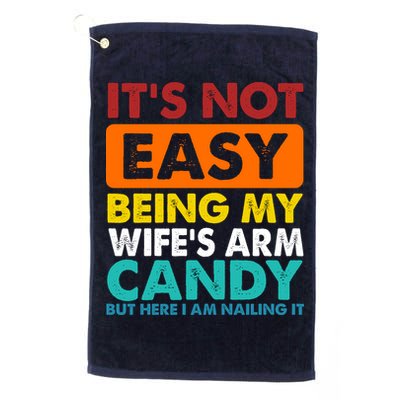 It's Not Easy Being My Wife's Arm Candy But Here I Am Funny Golf Towel