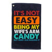 It's Not Easy Being My Wife's Arm Candy But Here I Am Funny Golf Towel