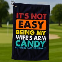 It's Not Easy Being My Wife's Arm Candy But Here I Am Funny Golf Towel