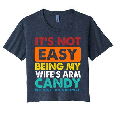 It's Not Easy Being My Wife's Arm Candy But Here I Am Funny Crop Top