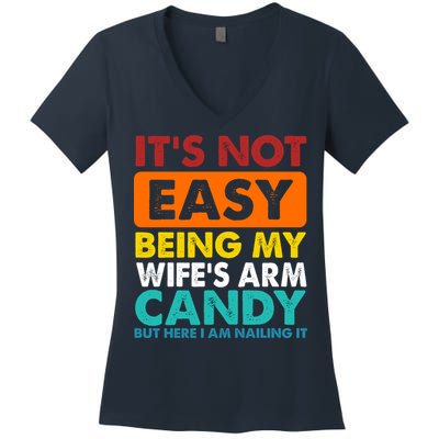 It's Not Easy Being My Wife's Arm Candy But Here I Am Funny Women's V-Neck T-Shirt