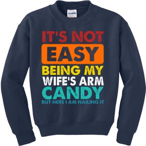 It's Not Easy Being My Wife's Arm Candy But Here I Am Funny Kids Sweatshirt