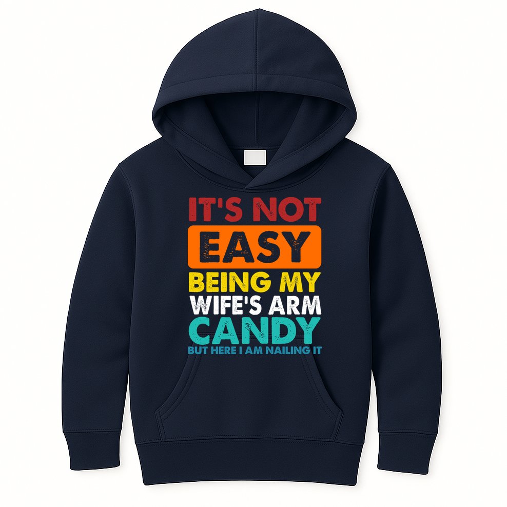 It's Not Easy Being My Wife's Arm Candy But Here I Am Funny Kids Hoodie