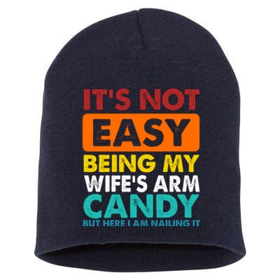 It's Not Easy Being My Wife's Arm Candy But Here I Am Funny Short Acrylic Beanie