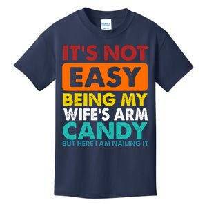 It's Not Easy Being My Wife's Arm Candy But Here I Am Funny Kids T-Shirt