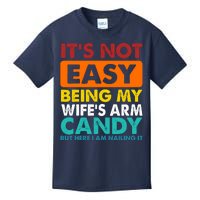 It's Not Easy Being My Wife's Arm Candy But Here I Am Funny Kids T-Shirt