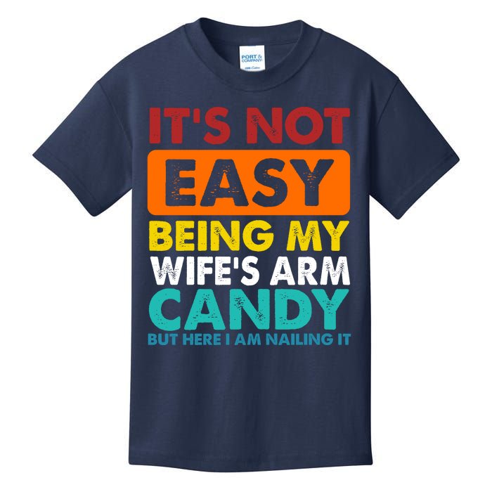 It's Not Easy Being My Wife's Arm Candy But Here I Am Funny Kids T-Shirt