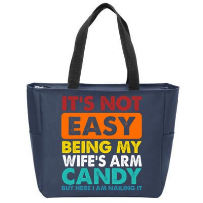 It's Not Easy Being My Wife's Arm Candy But Here I Am Funny Zip Tote Bag