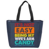 It's Not Easy Being My Wife's Arm Candy But Here I Am Funny Zip Tote Bag