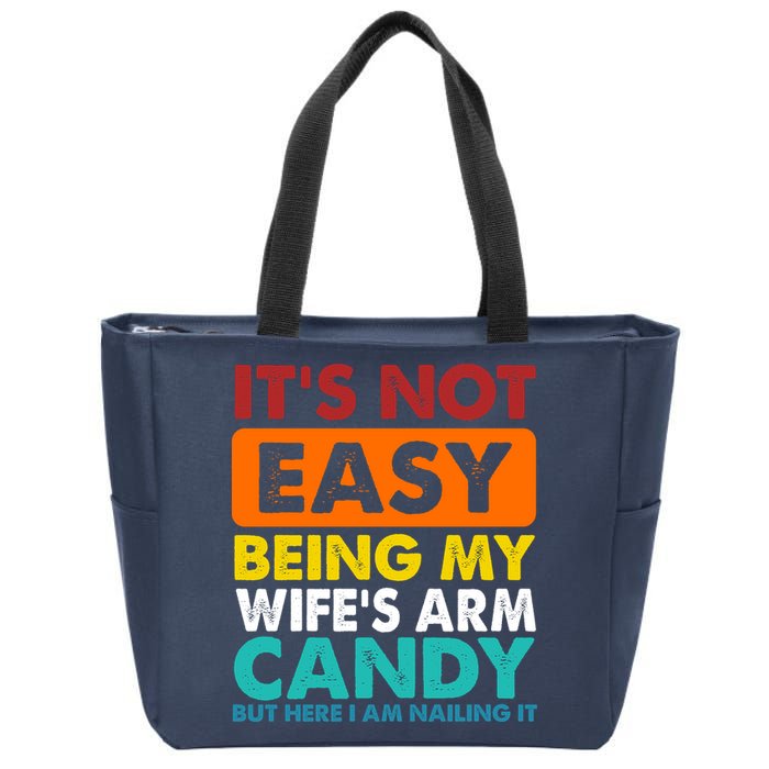 It's Not Easy Being My Wife's Arm Candy But Here I Am Funny Zip Tote Bag