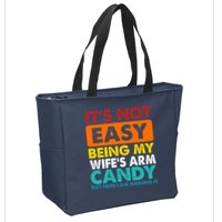 It's Not Easy Being My Wife's Arm Candy But Here I Am Funny Zip Tote Bag