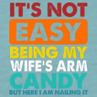 It's Not Easy Being My Wife's Arm Candy But Here I Am Funny Sueded Cloud Jersey T-Shirt