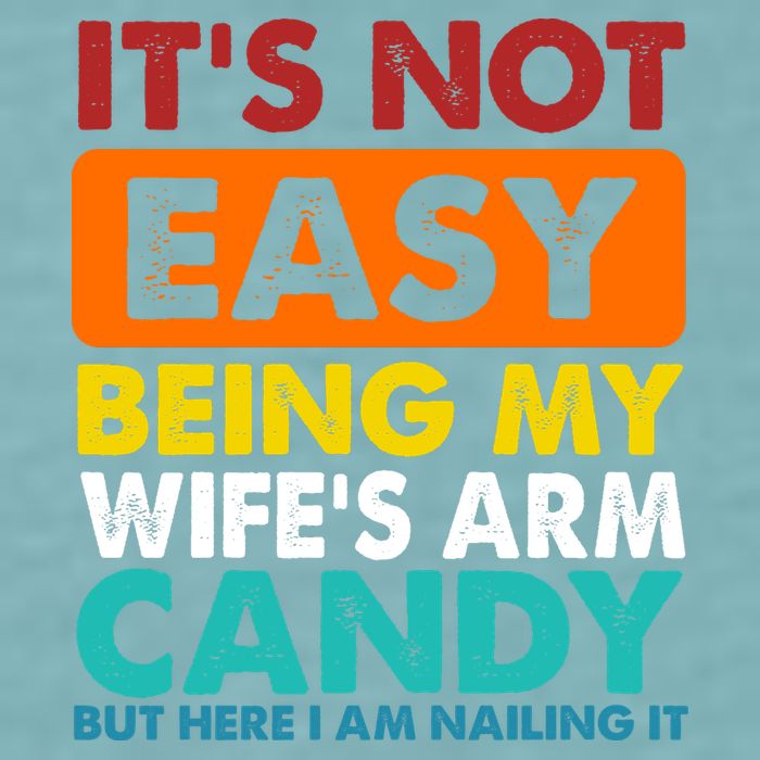 It's Not Easy Being My Wife's Arm Candy But Here I Am Funny Sueded Cloud Jersey T-Shirt