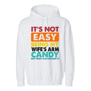 It's Not Easy Being My Wife's Arm Candy But Here I Am Funny Garment-Dyed Fleece Hoodie