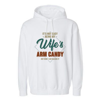 ItS Not Easy Being My WifeS Arm Candy Funny Husband Garment-Dyed Fleece Hoodie