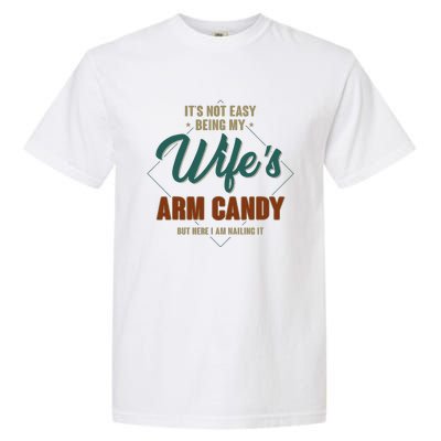 ItS Not Easy Being My WifeS Arm Candy Funny Husband Garment-Dyed Heavyweight T-Shirt