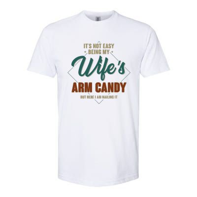 ItS Not Easy Being My WifeS Arm Candy Funny Husband Softstyle CVC T-Shirt