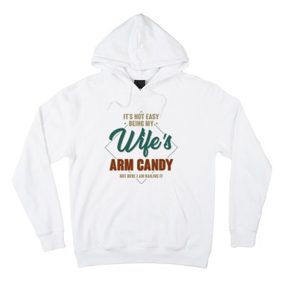 ItS Not Easy Being My WifeS Arm Candy Funny Husband Hoodie