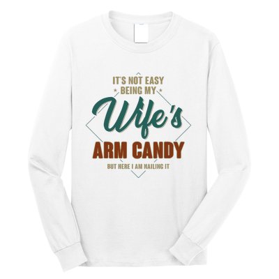 ItS Not Easy Being My WifeS Arm Candy Funny Husband Long Sleeve Shirt