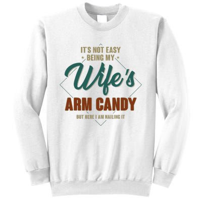 ItS Not Easy Being My WifeS Arm Candy Funny Husband Sweatshirt