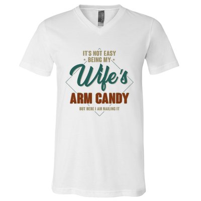 ItS Not Easy Being My WifeS Arm Candy Funny Husband V-Neck T-Shirt