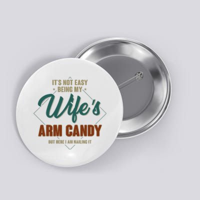 ItS Not Easy Being My WifeS Arm Candy Funny Husband Button